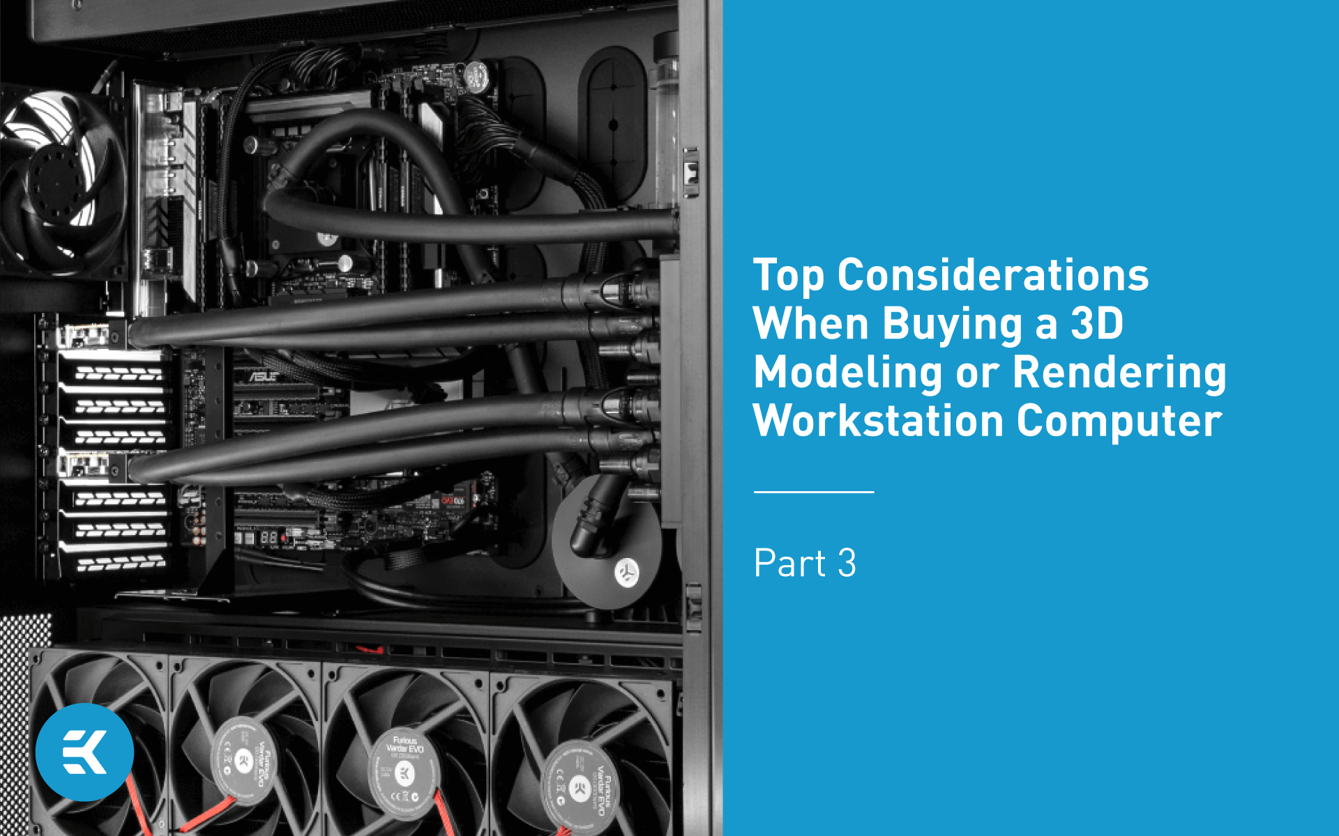 Top Considerations When Buying a 3D Modeling or Rendering Workstation Computer – Part 3 